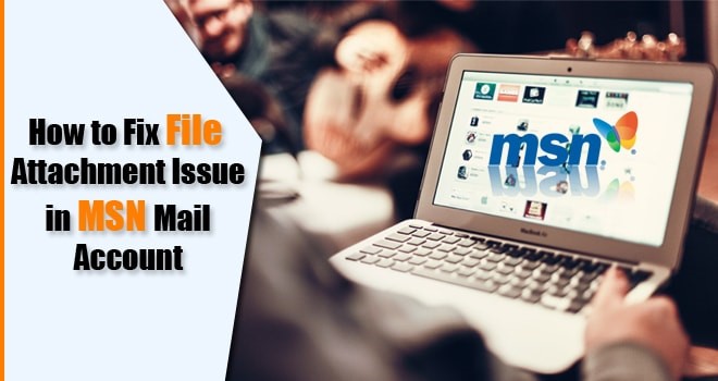 How to Fix File Attachment Issue in MSN Mail Account