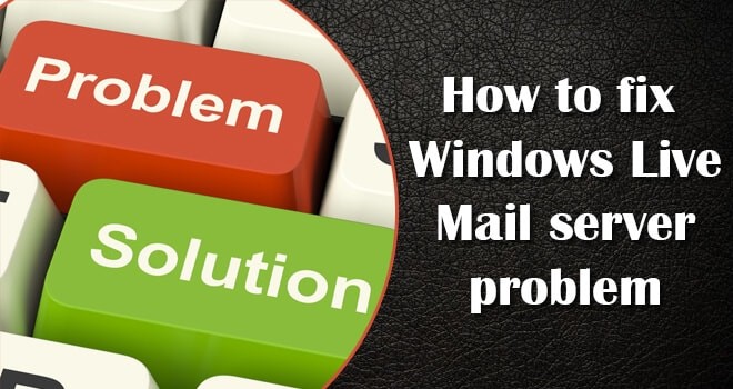How to Fix Windows Live Mail Server Problem