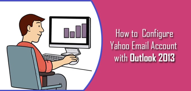 How to Configure Yahoo Email Account with Outlook 2013